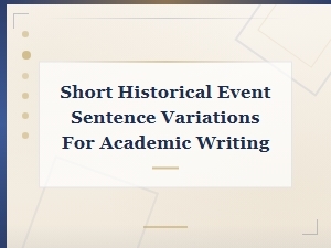 Short Historical Event Sentence Variations for Academic Writing,