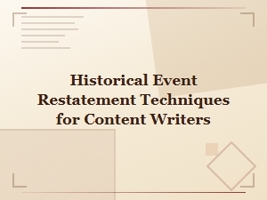 Historical Event Restatement Techniques Every Content Writer Should Know