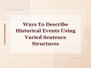 Varied Sentence Structures for Describing Historical Events