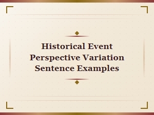 Historical Event Perspective Variation Sentence Examples and Writing Samples