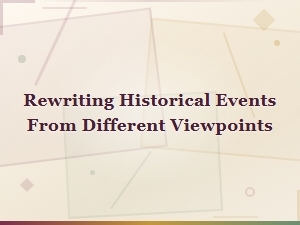Historical Events Reimagined Through Multiple Perspectives and Viewpoints