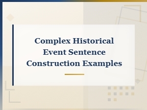 Constructing Sentences About Complex Historical Events