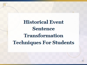 Historical Event Sentence Transformation Techniques for Students