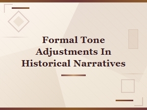 Formal Tone Adjustments in Historical Narratives