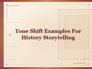 Tone Shift Examples for History Storytelling That Bring the Past to Life
